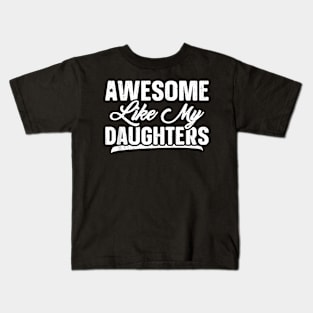 Awesome Like My Daughters Father Day Kids T-Shirt